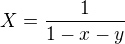 $X=\frac 1{1-x-y}$
