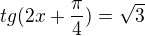 $tg(2x+\frac{\pi }{4})=\sqrt{3}$