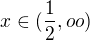 $x \in (\frac{1}{2},oo)$