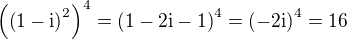 kopírovat do textarea $\(\(1-\rm{i}\)^2\)^4=\(1-2\rm{i}-1\)^4=\(-2\rm{i}\)^4=16$