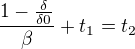 $\frac{1-\frac{\delta }{\delta 0}}{\beta }+t_{1}=t_{2}$