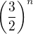 $\bigg(\frac{3}{2}\bigg)^{n}$