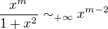 $\frac{x^m}{1+x^2} \sim_{+\infty} x^{m-2}$