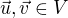 $\vec{u}, \vec{v} \in V$