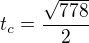 $t_c=\frac{\sqrt{778}}{2}$