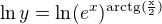 $\ln y =\ln (e^x)^{\mathrm{arctg(\frac{x}{2})}}$