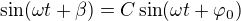 $\sin (\omega t+ \beta) =C\sin (\omega t+\varphi _0)$