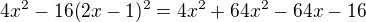 $4x^{2}-16(2x-1)^{2}=4x^{2}+64x^{2}-64x-16$