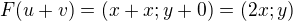 $F(u+v) = (x+x;y+0) = (2x;y)$