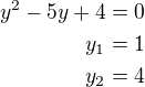 $y^2-5y+4=0\\y_1=1\\y_2=4$