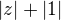 $|z|+|1|$