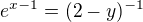 $e^{x - 1} =(2-y)^{-1}$