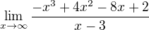 $\lim_{x\to\infty}\frac{-x^{3}+4x^{2}-8x+2}{x-3}$