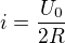 $i=\frac{U_0}{2R}$