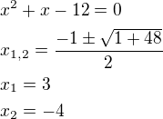 $x^2+x-12=0\nlx_{1,2}=\frac{-1\pm \sqrt{1+48}}{2}\nlx_1=3\nlx_2=-4$