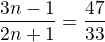 $\frac{3n-1}{2n+1}=\frac{47}{33}$
