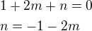 $1+2m+n=0\nln=-1-2m$