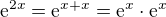 $\mathrm{e}^{2x} = \mathrm{e}^{x + x} = \mathrm{e}^x \cdot \mathrm{e}^x$
