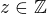 $z\in \mathbb{Z}$