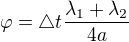 $\varphi = \triangle t\frac{\lambda _1+\lambda _2}{4a}$