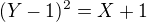 $(Y-1)^2=X+1$