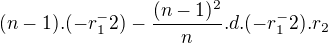 $(n-1).(-r_1^-2)-\frac{(n-1)^2}{n}.d.(-r_1^-2).r_2$