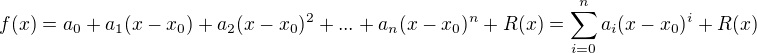 $f(x) = a_0 + a_1(x - x_0) + a_2(x - x_0)^2 + ... + a_n(x - x_0)^n +R(x ) = \sum_{i = 0}^n a_i(x - x_0)^i + R(x )$