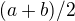 $(a+b)/2$