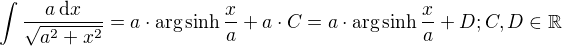 $\int \frac {a\,\mathrm{d}x}{\sqrt {a^{2}+x^{2}}}=a\cdot\arg \sinh \frac{x}{a}+a\cdot C=a\cdot \arg \sinh \frac{x}{a}+D;C,D\in \mathbb{R}$