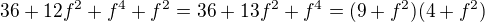 $36+12f^{2}+f^{4}+f^{2}=36+13f^{2}+f^{4}=(9+f^{2})(4+f^{2})$