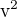 $\mathrm{v}^{2}$
