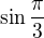 $\sin \frac{\pi }{3}$