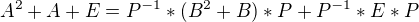 $A^{2}+A+E=P^{-1}*(B^{2}+B)*P+P^{-1}*E*P$