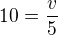 $10 = \frac v5$