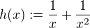 $h(x):=\frac{1}{x}+\frac{1}{x^2}$