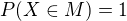 $P(X \in M) = 1$