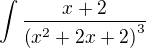 $\int{\frac{x+2}{\left(x^2+2x+2\right)^3}}$