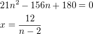$21n^2-156n+180=0\nlx=\frac{12}{n-2}$