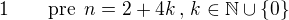 $1\qquad \text{pre}\,\,\,n=2+4k\,,\,k \in \mathbb{N}\cup\{0\}$