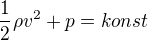 $\frac12\rho v^2+p = konst$
