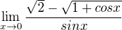 $\lim_{x\to0} \frac{\sqrt{2}-\sqrt{1+cos x}}{sin x}$