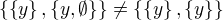 $\{\{ y\} , \{ y,\emptyset \}\} \neq \{\{ y\} , \{ y\}\}$
