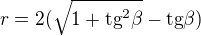 $r=2(\sqrt{1+\text{tg}^{2}\beta }-\text{tg}\beta )$
