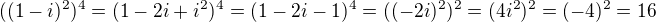 $((1-i)^2)^4=(1-2i+i^2)^4=(1-2i-1)^4=((-2i)^2)^2=(4i^2)^2=(-4)^2=16$
