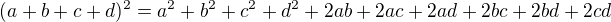 $(a+b+c+d)^{2}=a^{2} +b^{2} +c^{2} +d^{2}+2ab+2ac+2ad+2bc+2bd+2cd$