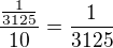 $\frac{\frac{1}{3125}}{10}=\frac{1}{3125}$