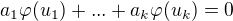 $a_{1}\varphi(u_{1})+ ...+ a_{k}\varphi(u_{k})= 0$