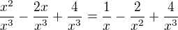 $\frac{x^2}{x^3}-\frac{2x}{x^3}+\frac{4}{x^3}= \frac{1}{x}-\frac{2}{x^2}+\frac{4}{x^3}$