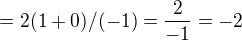 $=2(1+0)/(-1)=\frac{2}{-1}=-2$