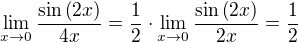 $\lim_{x\to 0}{\frac{\sin{\left(2x\right)}}{4x}}=\frac{1}{2}\cdot\lim_{x\to 0}{\frac{\sin{\left(2x\right)}}{2x}}=\frac{1}{2}$